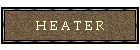H E A T E R